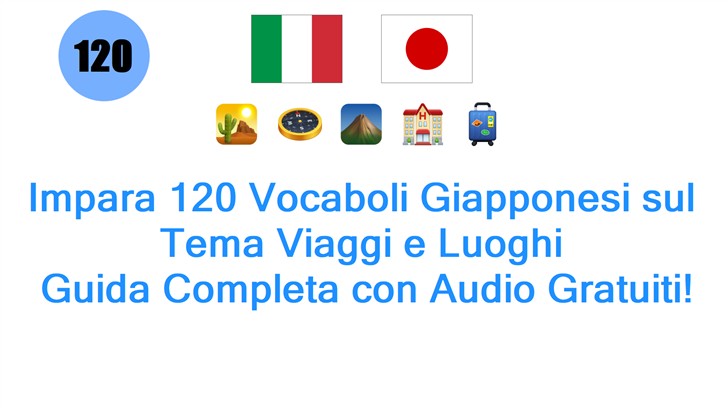Impara 120 Vocaboli Giapponesi sul Tema Viaggi e Luoghi: Guida Completa con Audio Gratuiti!